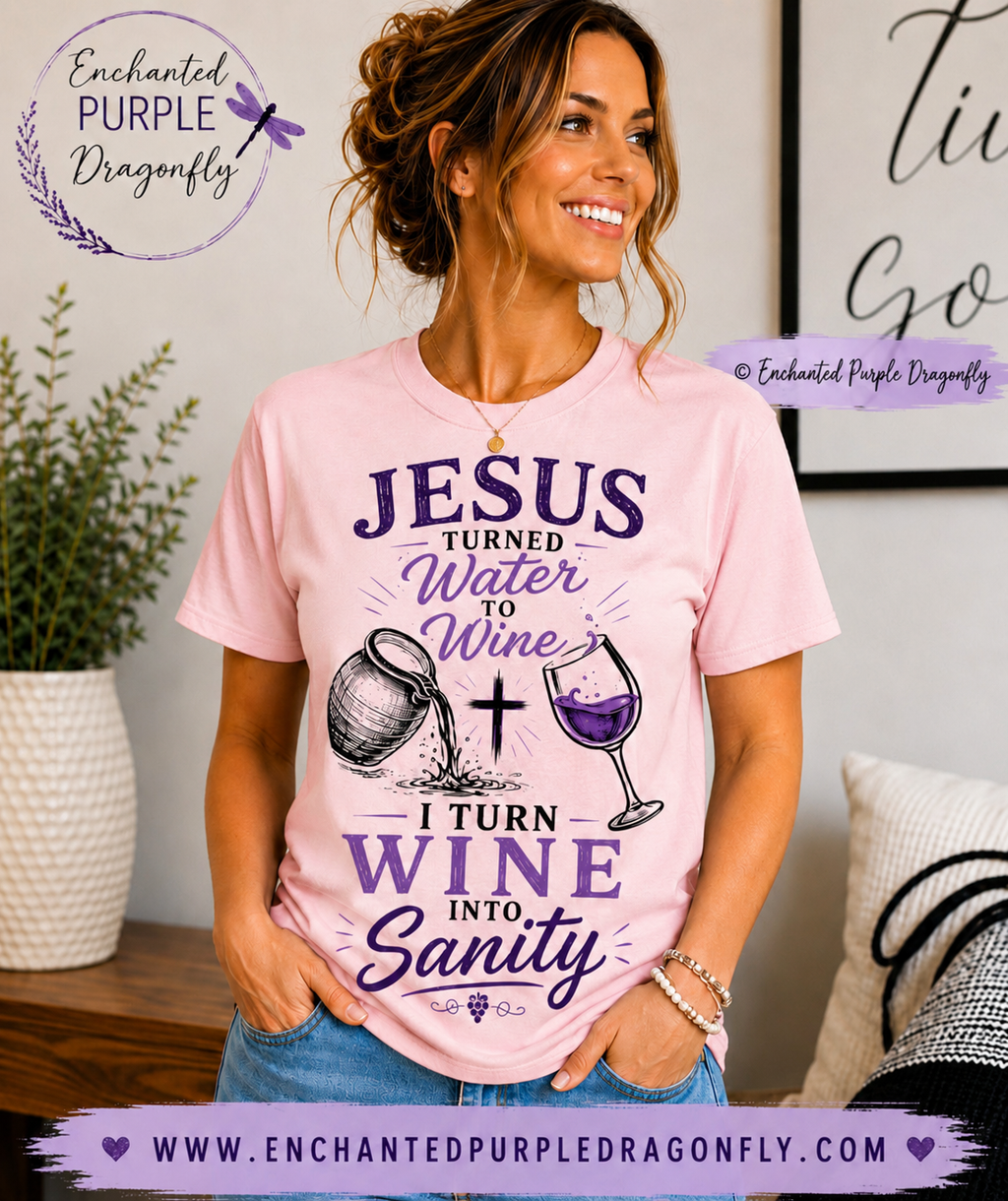 Jesus Turned Water Into Wine, I Turn Wine Into Sanity – Funny Christian T-Shirt
