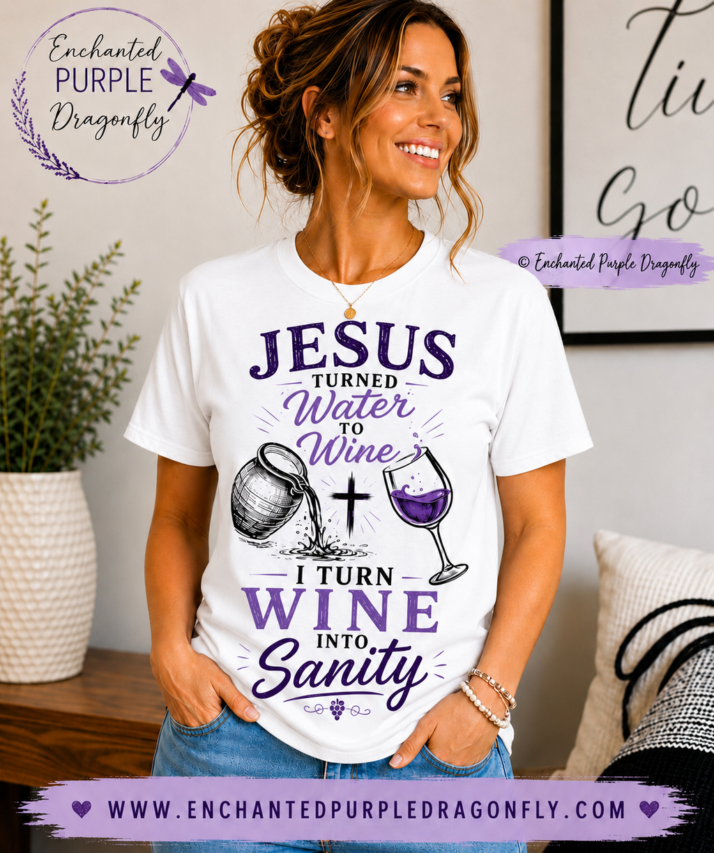 Jesus Turned Water Into Wine, I Turn Wine Into Sanity – Funny Christian T-Shirt